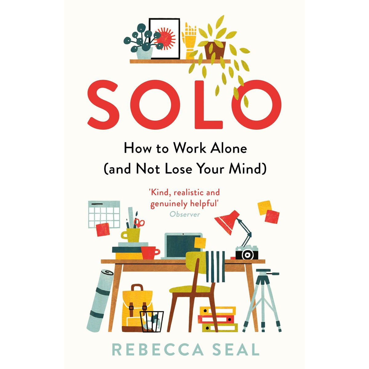 Solo: How to Work Alone (and Not Lose Your Mind)