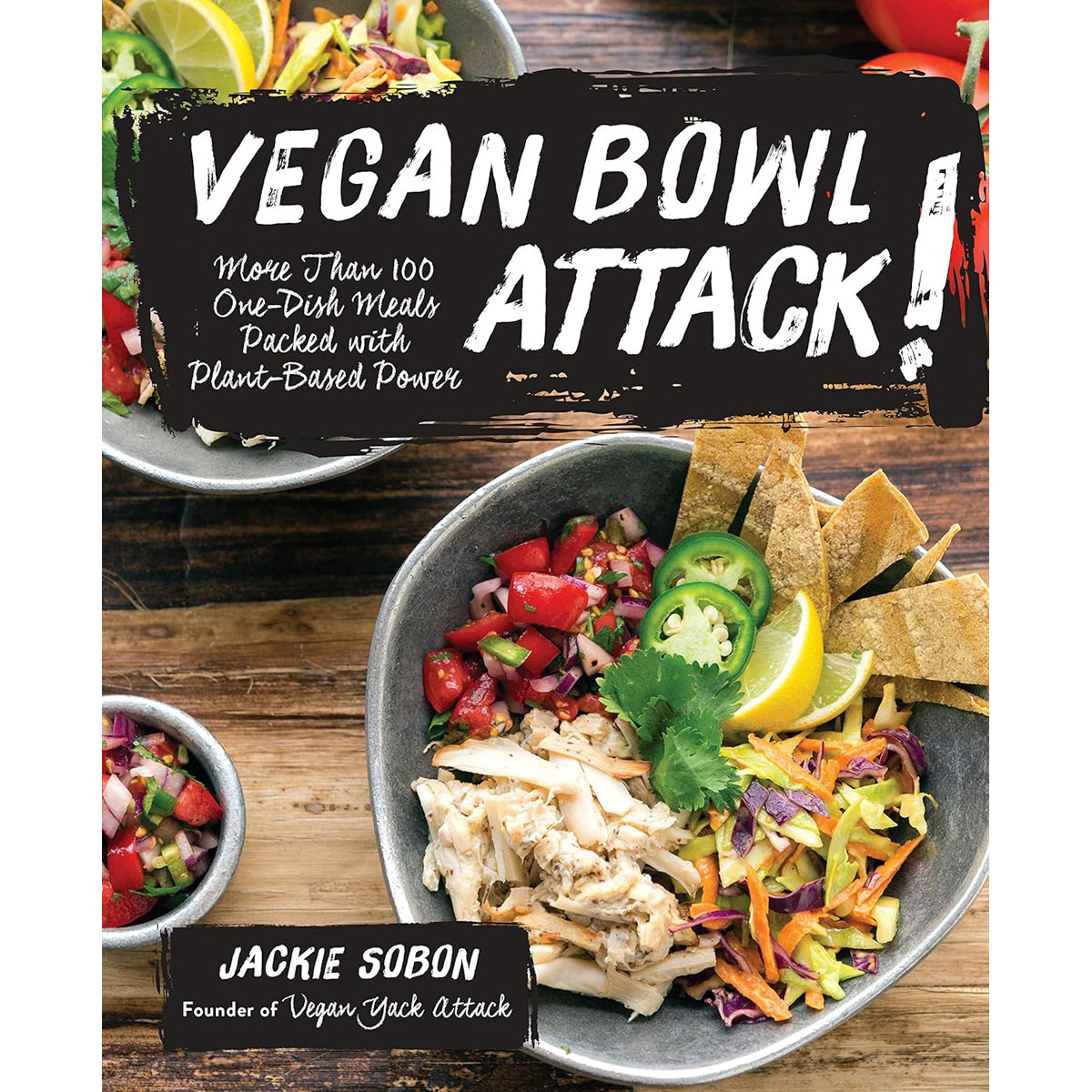 Vegan Bowl Attack: 100 Plant-Based One-Dish Meals