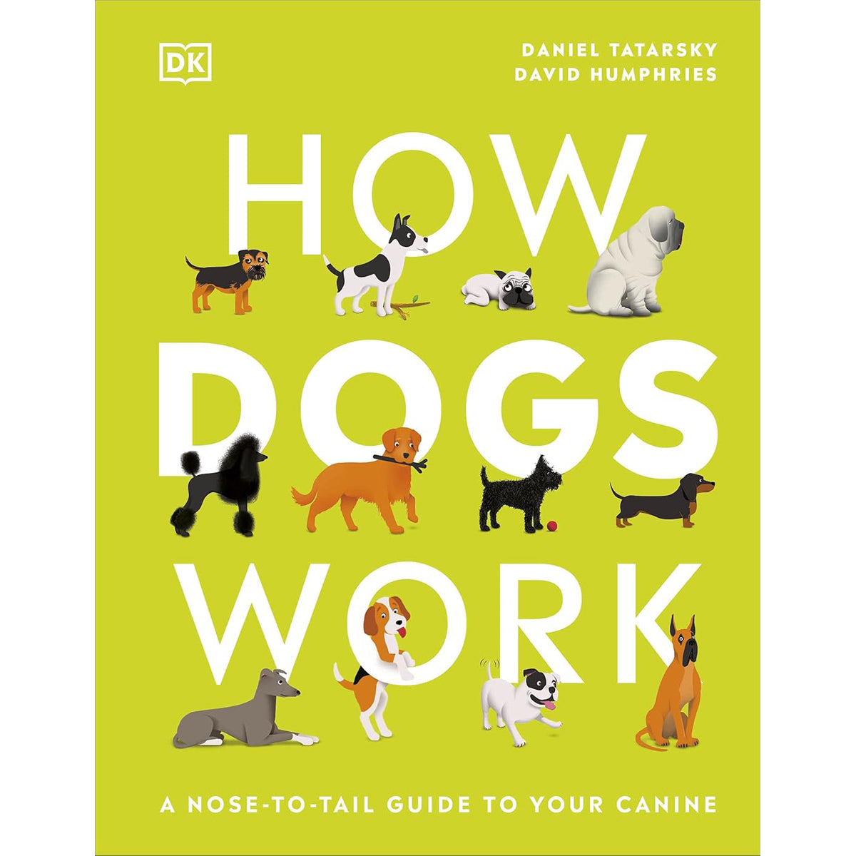 How Dogs Work: A Head to Tail Guide to Your Canine